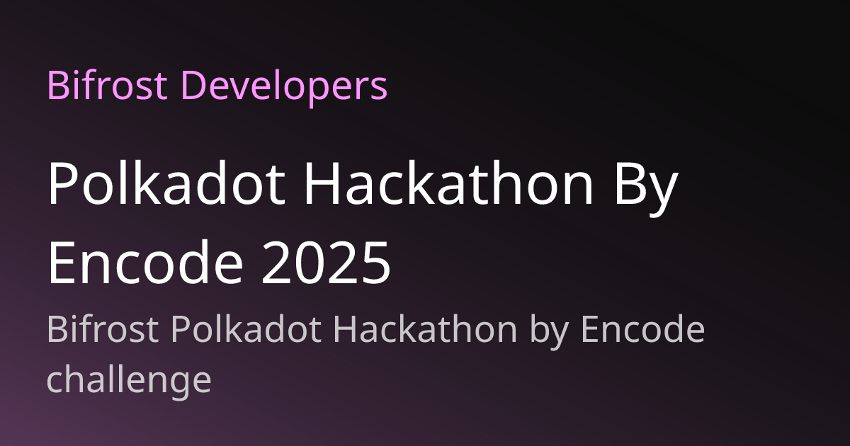 Polkadot Hackathon By Encode 2025